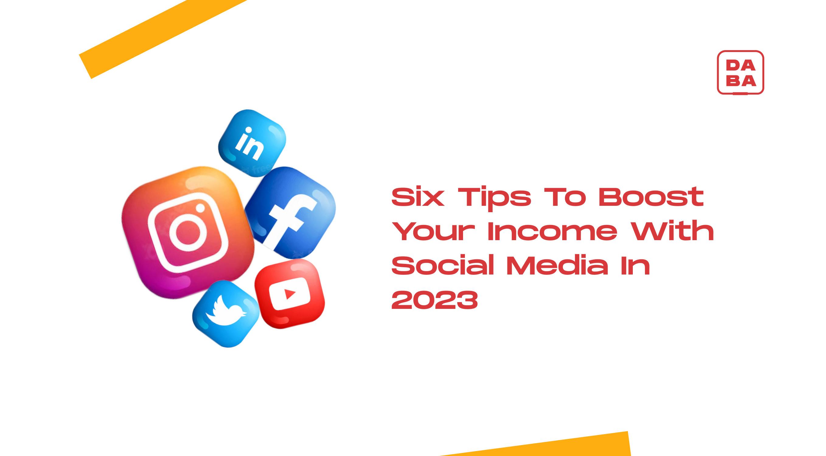 Cover Image for Six Tips to Boost Your Income With Social Media in 2023