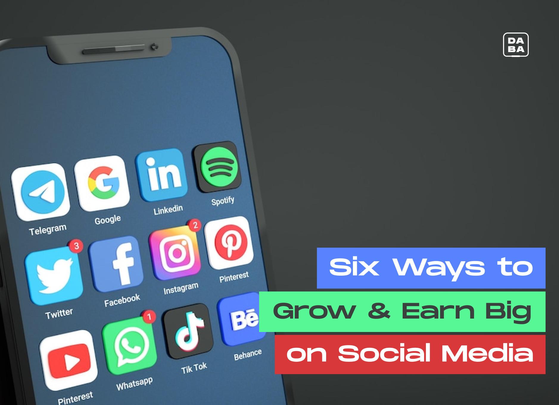 Cover Image for Six Ways to Grow and Earn Big on Social Media