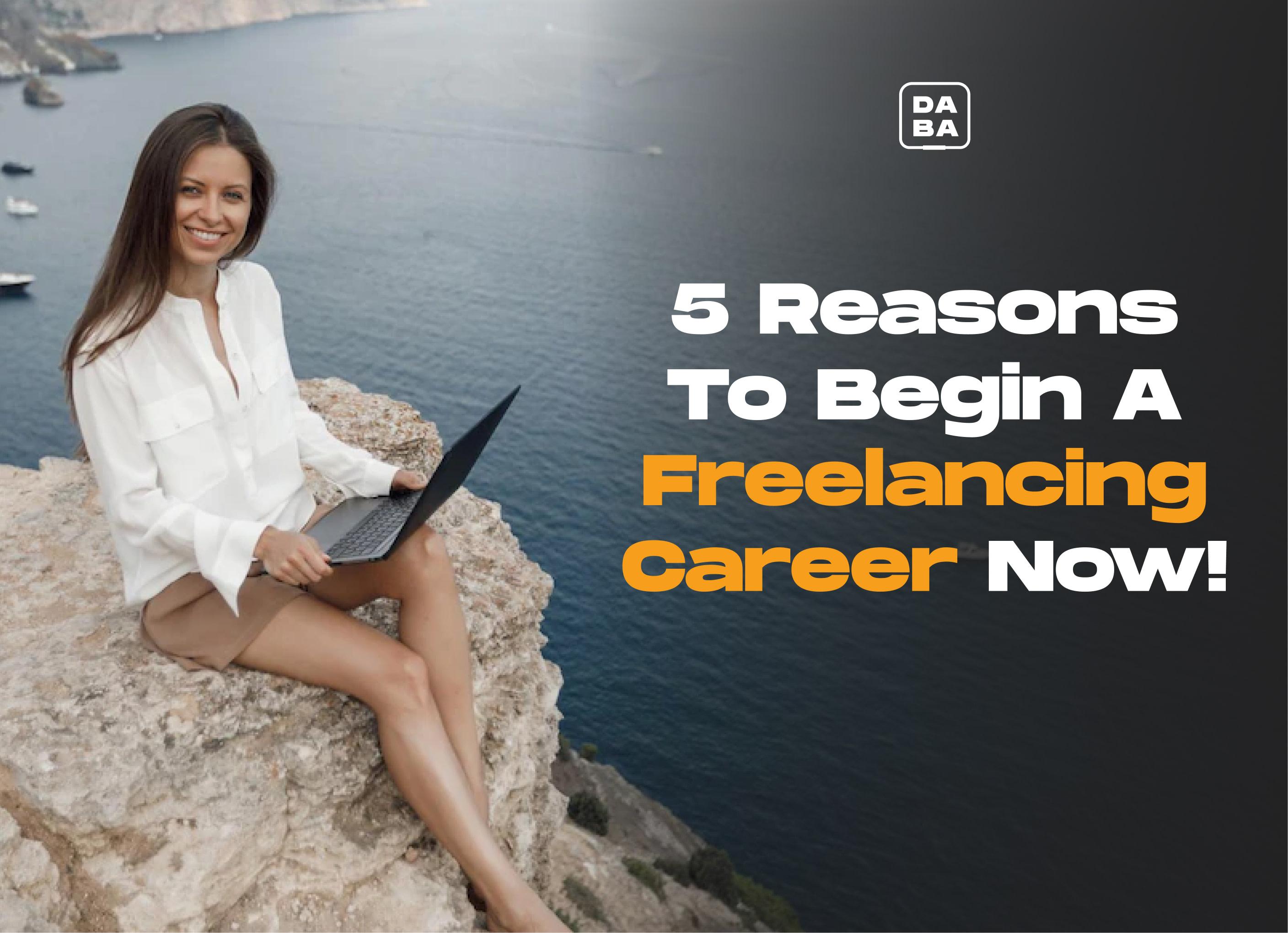 Cover Image for 5 Reasons To Begin A Freelancing Career Now